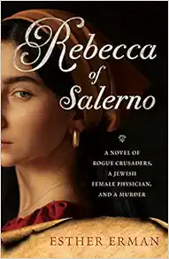 Rebecca of Salerno: A Novel of Rogue Crusaders, a Jewish Female Physician, and a Murder (EPUB)