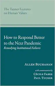 How to Respond Better to the Next Pandemic: Remedying Institutional Failures (Tanner Lectures on Human Values) (Original PDF from Publisher)