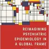 Reimagining Psychiatric Epidemiology in a Global Frame: Toward a Social and Conceptual History (Rochester Studies in Medical History, 51) (Original PDF from Publisher)