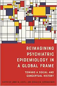 Reimagining Psychiatric Epidemiology in a Global Frame: Toward a Social and Conceptual History (Rochester Studies in Medical History, 51) (Original PDF from Publisher)