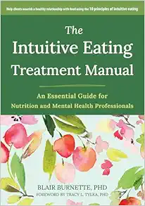 The Intuitive Eating Treatment Manual: An Essential Guide for Nutrition and Mental Health Professionals (Original PDF from Publisher)