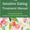 The Intuitive Eating Treatment Manual: An Essential Guide for Nutrition and Mental Health Professionals (EPUB)