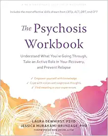 The Psychosis Workbook: Understand What You’re Going Through, Take an Active Role in Your Recovery, and Prevent Relapse (Original PDF from Publisher)
