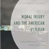 Moral Injury and the American Veteran: Finding Meaning in Trauma, Guilt, and Shame (Original PDF from Publisher)