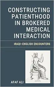 Constructing Patienthood in Brokered Medical Interaction: Iraqi–English Encounters (EPUB)