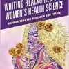 Writing Blackgirls’ and Women’s Health Science: Implications for Research and Praxis (EPUB)