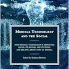 Medical Technology and the Social: How Medical Technology Is Impacting Social Relations, Institutions, and Beliefs about What Is Normal (Original PDF from Publisher)