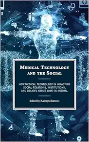 Medical Technology and the Social: How Medical Technology Is Impacting Social Relations, Institutions, and Beliefs about What Is Normal (EPUB)