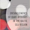 Entanglements of Rare Diseases in the Baltic Sea Region (Anthropology of Well-Being: Individual, Community, Society) (EPUB)