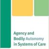 Agency and Bodily Autonomy in Systems of Care (Anthropology of Well-Being: Individual, Community, Society) (EPUB)