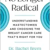No Longer Radical: Understanding Mastectomies and Choosing the Breast Cancer Care That’s Right For You (EPUB)