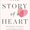 Story of a Heart: Two Families, One Heart, and the Medical Miracle that Saved a Child’s Life (EPUB)