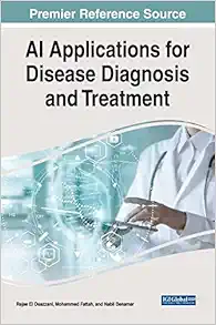 Ai Applications for Disease Diagnosis and Treatment (Advances in Medical Diagnosis, Treatment, and Care) (Original PDF from Publisher)