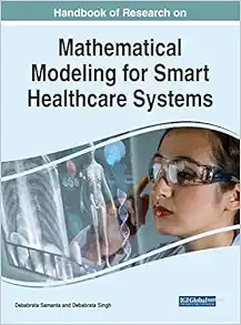 Handbook of Research on Mathematical Modeling for Smart Healthcare Systems (Advances in Healthcare Information Systems and Administration) (Original PDF from Publisher)