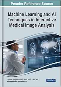 Machine Learning and Ai Techniques in Interactive Medical Image Analysis (Original PDF from Publisher)