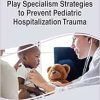 Handbook of Research on Play Specialism Strategies to Prevent Pediatric Hospitalization Trauma (Original PDF from Publisher)