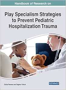 Handbook of Research on Play Specialism Strategies to Prevent Pediatric Hospitalization Trauma (Original PDF from Publisher)