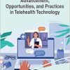 Advancement, Opportunities, and Practices in Telehealth Technology (Advances in Medical Technologies and Clinical Practice) (Original PDF from Publisher)