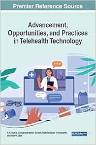Advancement, Opportunities, and Practices in Telehealth Technology (Advances in Medical Technologies and Clinical Practice) (Original PDF from Publisher)