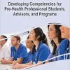Handbook of Research on Developing Competencies for Pre-health Professional Students, Advisors, and Programs (Advances in Medical Education, Research, and Ethics) (Original PDF from Publisher)