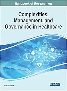 Handbook of Research on Complexities, Management, and Governance in Healthcare (Advances in Healthcare Information Systems and Administration) (Original PDF from Publisher)