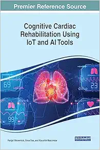Cognitive Cardiac Rehabilitation Using IoT and AI Tools (Advances in Medical Diagnosis, Treatment, and Care) (EPUB)