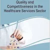 Handbook of Research on Quality and Competitiveness in the Healthcare Services Sector (Advances in Healthcare Information Systems and Administration (Ahisa) Book Series) (Original PDF from Publisher)