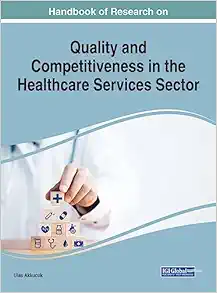 Handbook of Research on Quality and Competitiveness in the Healthcare Services Sector (Advances in Healthcare Information Systems and Administration (Ahisa) Book Series) (Original PDF from Publisher)