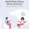 Changing the Stigma of Mental Health Among African Americans: Moving From Denial to Acceptance (Advances in Psychology, Mental Health, and Behavioral Studies (Apmhbs) Book Series) (EPUB)
