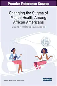 Changing the Stigma of Mental Health Among African Americans: Moving From Denial to Acceptance (Advances in Psychology, Mental Health, and Behavioral Studies (Apmhbs) Book Series) (EPUB)
