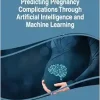 Predicting Pregnancy Complications Through Artificial Intelligence and Machine Learning (Original PDF from Publisher)