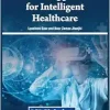 Metaverse Applications for Intelligent Healthcare (Premier Reference Source: Advances in Medical Technologies and Clinical Practice) (Original PDF from Publisher)