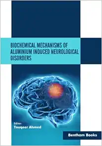 Biochemical Mechanisms of Aluminium Induced Neurological Disorders (Original PDF from Publisher)