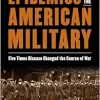 Epidemics and the American Military: Five Times Disease Changed the Course of War (Original PDF from Publisher)
