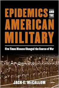 Epidemics and the American Military: Five Times Disease Changed the Course of War (Original PDF from Publisher)