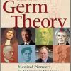 Germ Theory: Medical Pioneers in Infectious Diseases, 2nd Edition (Original PDF from Publisher)