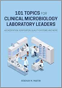 101 Topics for Clinical Microbiology Laboratory Leaders: Accreditation, Verification, Quality Systems, and More (ASM Books) (Original PDF from Publisher)