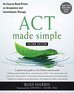 ACT Made Simple: An Easy-to-Read Primer on Acceptance and Commitment Therapy, 2ed (Original PDF from Publisher)
