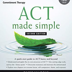 ACT Made Simple: An Easy-to-Read Primer on Acceptance and Commitment Therapy, 2ed (Original PDF from Publisher)
