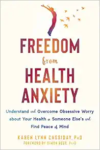 Freedom from Health Anxiety: Understand and Overcome Obsessive Worry about Your Health or Someone Else’s and Find Peace of Mind (Original PDF from Publisher)