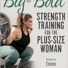 Big & Bold: Strength Training for the Plus-Size Woman (EPUB)