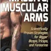 Massive, Muscular Arms: Scientifically Proven Strategies for Bigger Biceps, Triceps, and Forearms (EPUB)