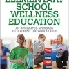 Elementary School Wellness Education With HKPropel Access: An Integrated Approach to Teaching the Whole Child (Original PDF from Publisher)