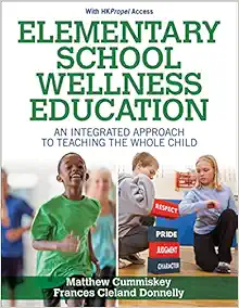 Elementary School Wellness Education With HKPropel Access: An Integrated Approach to Teaching the Whole Child (Original PDF from Publisher)