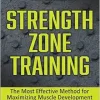 Strength Zone Training: The Most Effective Method for Maximizing Muscle Development (Original PDF from Publisher)