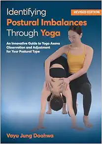 Identifying Postural Imbalances Through Yoga: An Innovative Guide to Yoga Asana Observation and Adjustment for Your Postural Type (Original PDF from Publisher)