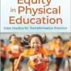 Cultural Equity in Physical Education: Case Studies for Transformative Practice (Original PDF from Publisher)