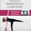 Yoga for Menopause and Beyond: Guiding Teachers and Students Through Change (EPUB)