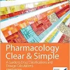 Pharmacology Clear and Simple: A Guide to Drug Classifications and Dosage Calculations, 4th Edition (Original PDF from Publisher)