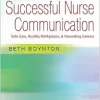 Successful Nurse Communication Revised Reprint: Safe Care, Healthy Workplaces & Rewarding Careers (Original PDF from Publisher)